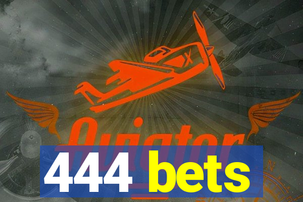 444 bets